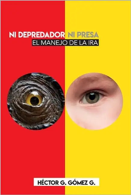Ni depredador ni presa: El manejo de la ira by Gomez G., Hector G.