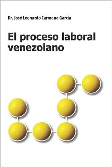 El Proceso Laboral Venezolano by Carmona Garcia, Jose Leonardo