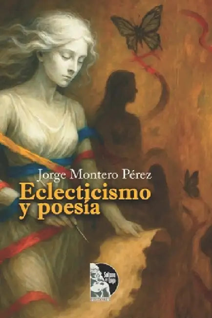 Eclecticismo y poesía: Poesía y prosa reflexiva en mixturas: vida, ética, espiritualidad y Venezuela desde una mirada ecléctica by Sultana del Lago Editores, Jorge Montero Pérez