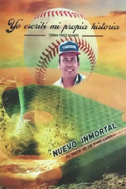 Yo escribí mi propia historia: Memorias de vida, familia, béisbol y softbol entre Zulia y Lara, del deporte amateur a la dirigencia deportiva venezola by Tomás Pérez Duarte