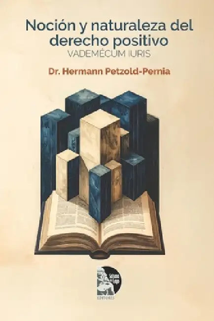 La noción y la naturaleza del derecho positivo: Guía crítica de filosofía del derecho, hermenéutica, argumentación jurídica y metodología aplicada al by Sultana del Lago Editores, Hermann Petzold Pernía