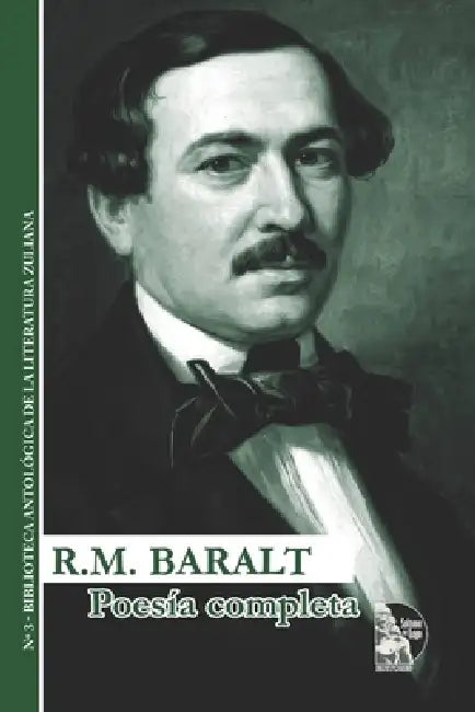 Poesía completa de Rafael María Baralt: Obra reunida de un clásico venezolano del siglo XIX: sonetos, madrigales, odas y poemas sobre patria, exilio, by Jesús Ángel Semprún Parra, Rafael María Baralt
