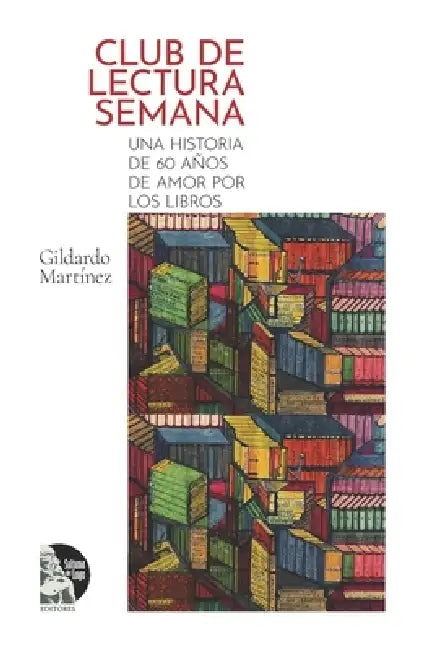 Club de Lectura Semana: Una historia de 60 años de amor por los libros: Historia de una comunidad lectora en Maracaibo: 60 años de tertulia, literatur by Sultana del Lago Editores, Antonio Tinoco Guerra, Gildardo Martínez