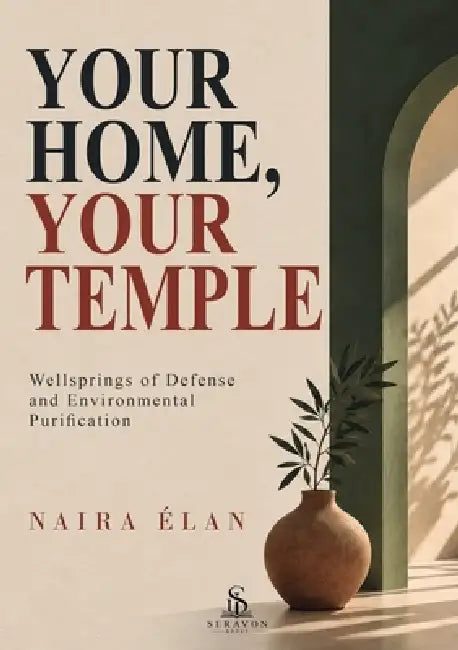 Your Home, Your Temple: Wellsprings of Defense and Environmental Purification by Naira Élan, Clara Winslow, Luiz Santos