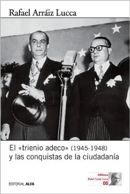 El "trienio adeco" (1945-1948) y las conquistas de la ciudadanía by Arráiz Lucca, Rafael
