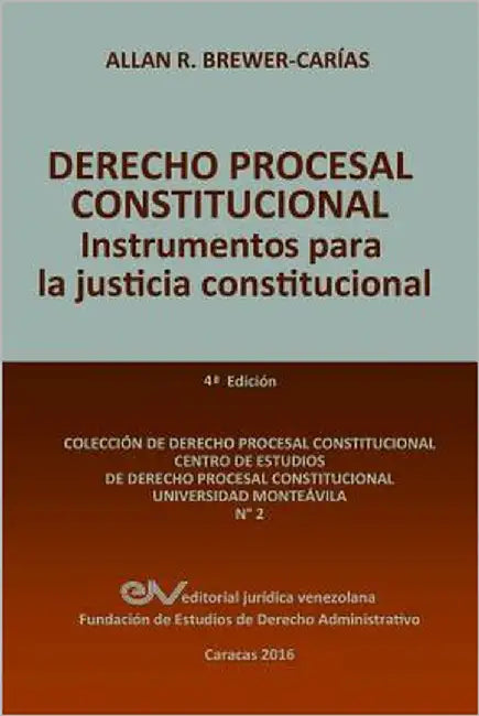 DERECHO PROCESAL CONSTITUCIONAL. Instrumentos para la Justicia Constitucional by Brewer-Carias, Allan R.