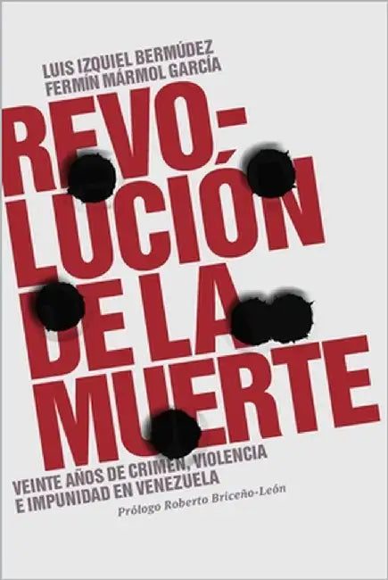 Revolución de la muerte: Veinte años de crimen, violencia e impunidad en Venezuela by Mármol García, Fermín
