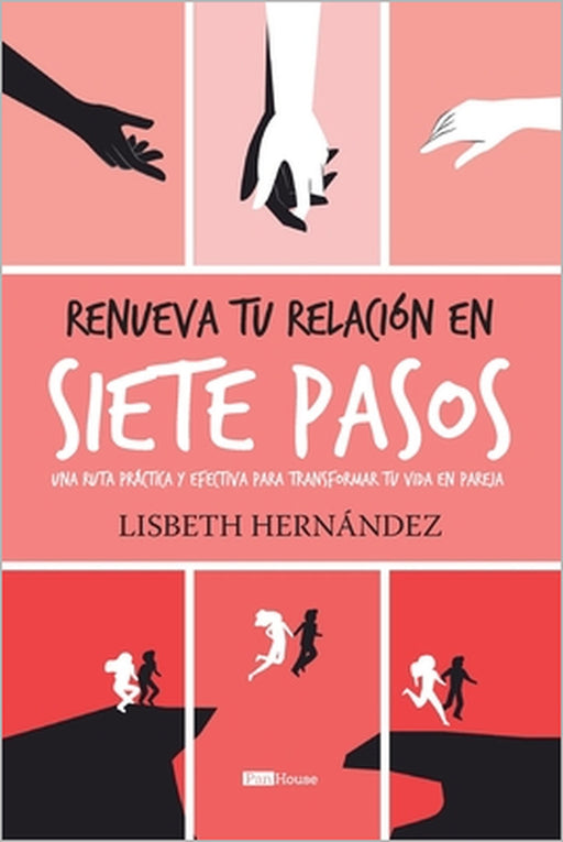 Renueva Tu Relación En Siete Pasos: Una ruta práctica y efectiva para transformar tu vida en pareja by Lisbeth Hernández