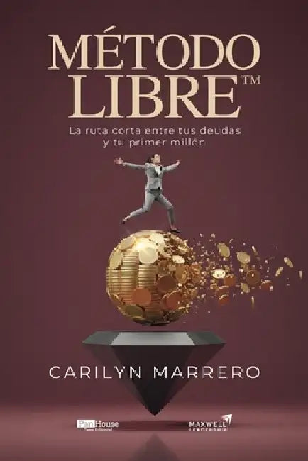 Método LIBRE(TM): La ruta corta entre tus deudas y tu primer millón by Carilyn Marrero