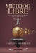 Método LIBRE(TM): La ruta corta entre tus deudas y tu primer millón by Carilyn Marrero