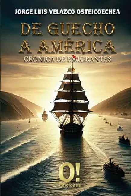 De Guecho a América: Crónica de emigrantes by Jorge Luis Velazco Osteicoechea, Orlando Dj Hernández, Fernando Vizcaya Carrillo