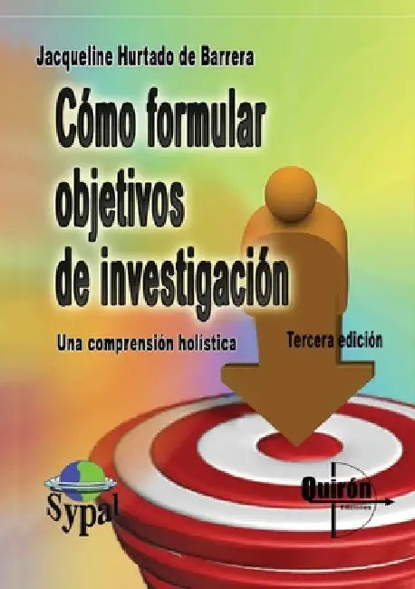 Cómo formular objetivos de investigación: Un acercamiento desde la comprensión holística de la investigación by Jacqueline Hurtado de Barrera