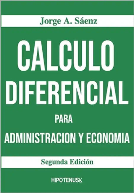 Calculo Diferencial Para Administracion y Economia by Saenz, Jorge a.