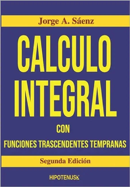 Calculo Integral: Con Funciones Trascendentes Tempranas by Saenz, Jorge