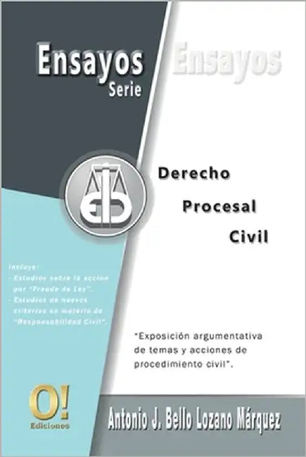 Ensayos de Derecho Procesal Civil: Exposición argumentativa de temas y acciones de procedimiento civil by Bello Lozano Márquez, Antonio J.
