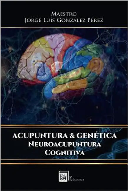 Acupuntura & Genetica: Neuroacupuntura Cognitiva by Gonzalez Perez, Jorge Luis