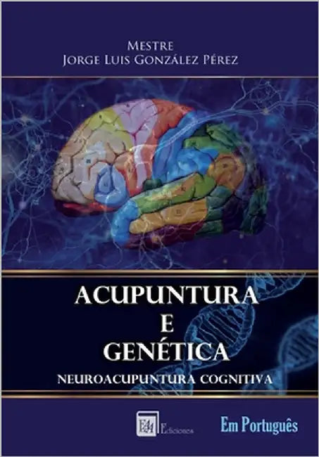 Acupuntura E Genética: Neuroacupuntura Cognitiva by González Pérez, Jorge Luis