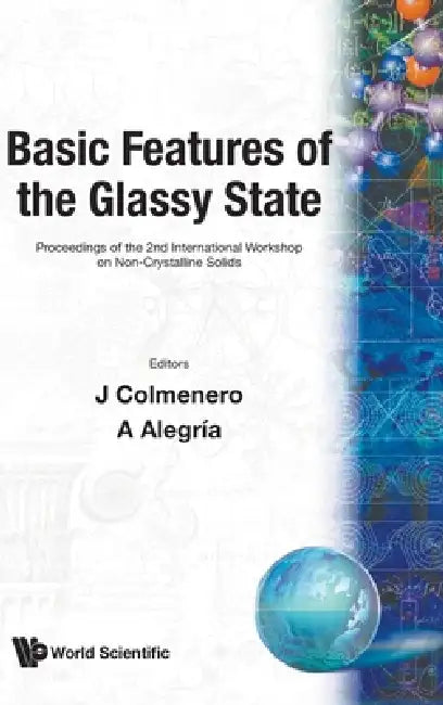 Basic Features of the Glassy State - Proceedings of the Second International Workshop on Non-Crystalline Solids by A. Alegria, J. Colmenero