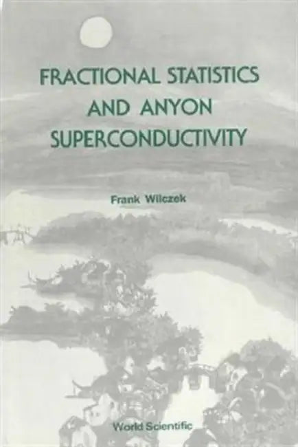 Fractional Statistics and Anyon Superconductivity by Frank Wilczek