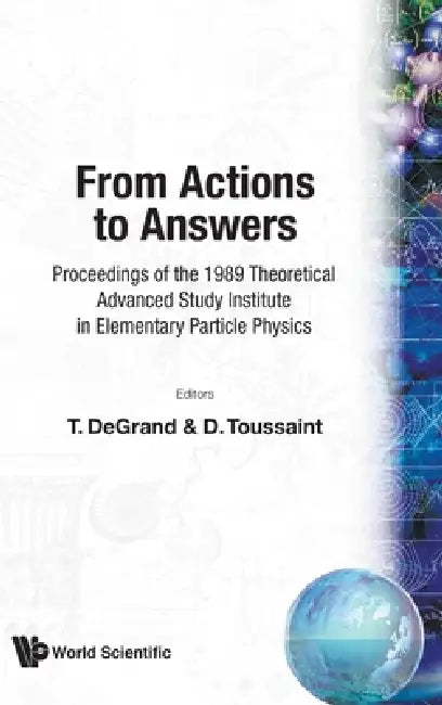 From Actions to Answers by DeGrand T a