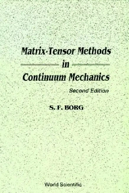 Matrix-Tensor Methods in Continuum Mechanics (Revised 2nd Printing) by Sidney F. Borg