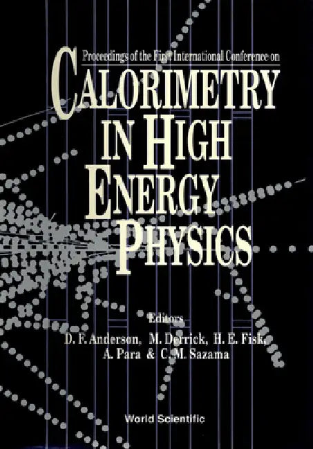 Calorimetry in High Energy Physics - Proceedings of the International Conference by Adam Para, D. F. Anderson, M. Derrick