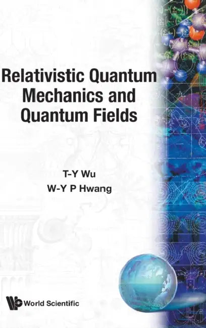 Relativistic Quant Mech & Quant Fields by Ta-You Wu, Pauchy W-Y Hwang