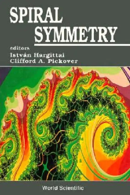 Spiral Symmetry by Istvan Hargittai, Clifford A. Pickover