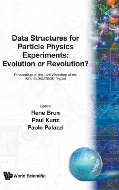 Data Structures for Particle Physics Experiments: Evolution or Revolution? - Proceedings of the 14th Workshop on the Infn Eloisatron Project by Rene Brun, Paolo Palazzi