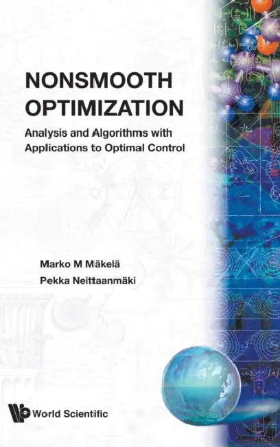 Nonsmooth Optimization: Analysis and Algorithms with Applications to Optimal Control by Marko M. Makela, Pekka Neittaanmaki