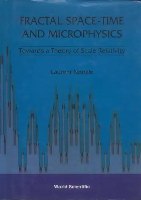 Fractal Space-Time and Microphysics: Towards a Theory of Scale Relativity by Laurent Nottale