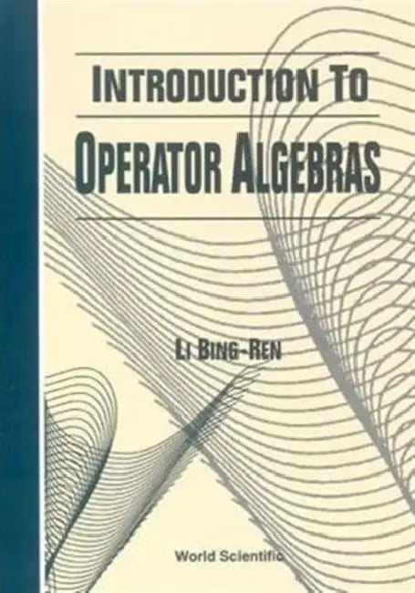 Introduction to Operator Algebras by Bingren Li