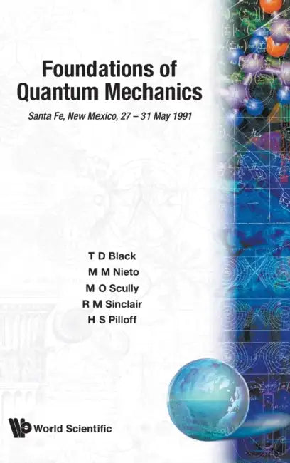 Foundations of Quantum Mechanics by T. D. Black, Marlan O. Scully, Robert Michael Sinclair