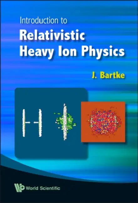 Introduction to Relativistic Heavy Ion Physics by Jerzy Bartke