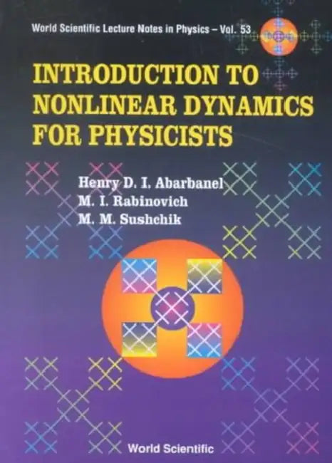 Introduction to Nonlinear Dynamics for Physicists by Henry D. I. Abarbanel, Mikhail I. Rabinovich, Mikhail M. Sushchik