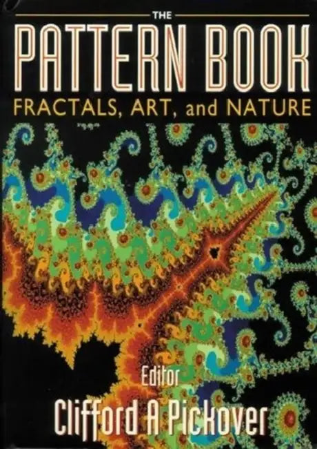 The Pattern Book: Fractals, Art and Nature by Clifford A. Pickover
