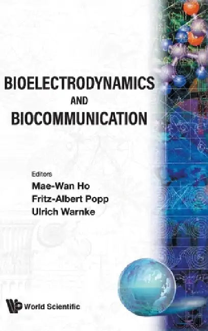 Bioelectrodynamics & Biocommunication by Mae-Wan Ho
