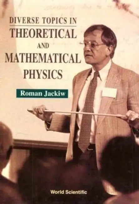Diverse Topics in Theoretical and Mathematical Physics: Lectures by Roman Jackiw by Roman Jackiw