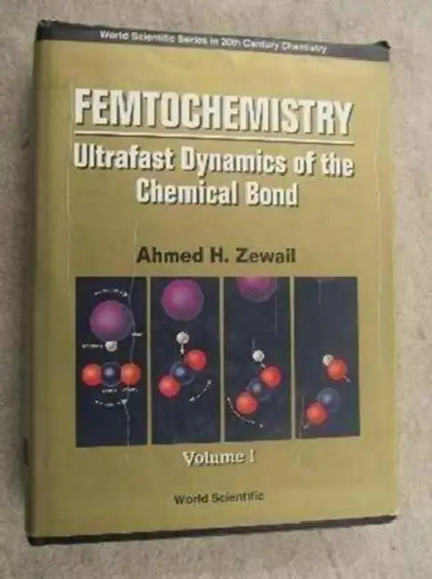 Femtochemistry: Ultrafast Dynamics Of The Chemical Bond - Volume I by Ahmed H. Zewail