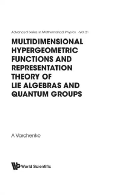 Multidimensional Hypergeometric Functions the Representation Theory of Lie Algebras and Quantum Groups by Alexander Varchenko