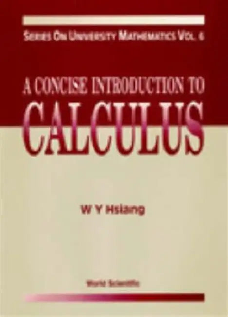 Concise Introduction to Calculus, a (V6) by Hsiang Wu-Yi