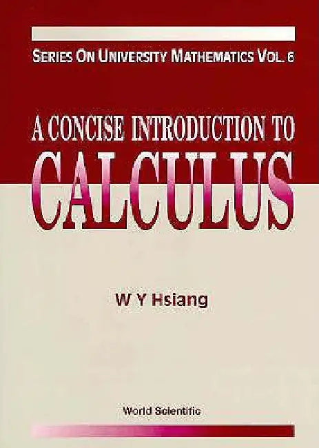 Concise Introduction to Calculus, a (V6) by Hsiang Wu-Yi