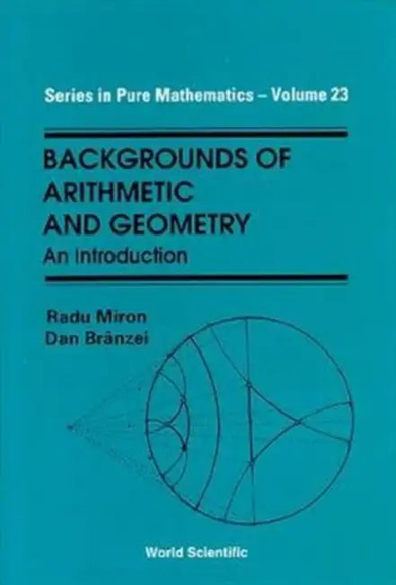 Backgrounds of Arithmetic and Geometry: An Introduction by Dan Branzei, Radu Miron