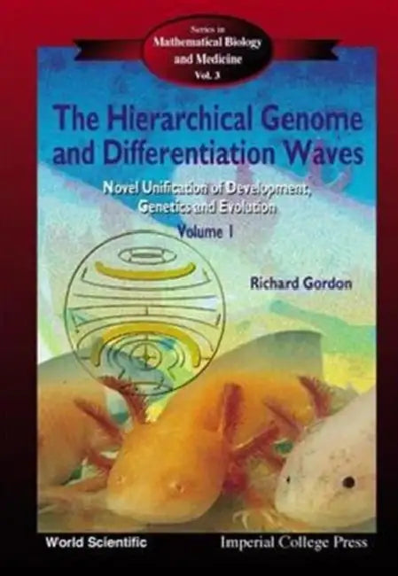 Hierarchical Genome and Differentiation Waves, The: Novel Unification of Development, Genetics and Evolution (in 2 Volumes) by Richard Gordon