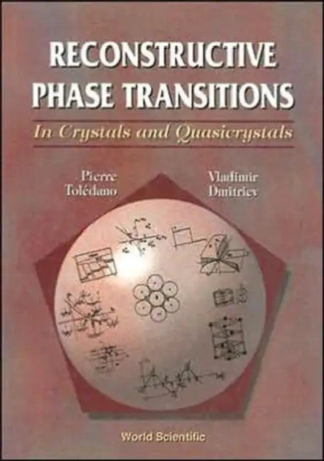 Reconstructive Phase Transitions: In Crystals and Quasicrystals by Vladimir Dmitriev, Pierre Toledano