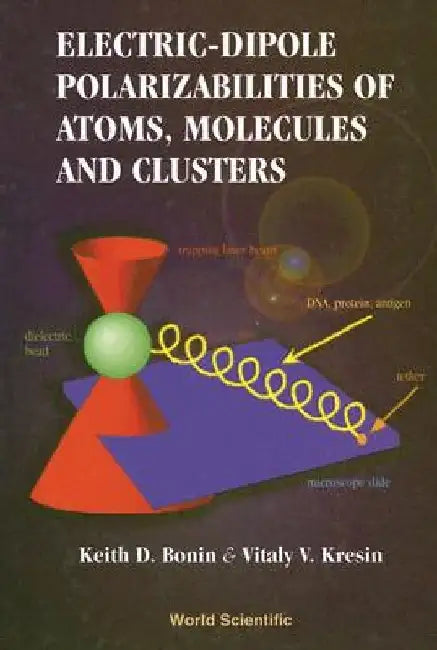 Electric-Dipole Polarizabilities of Atoms, Molecules and Clusters by Vitaly V. Kresin