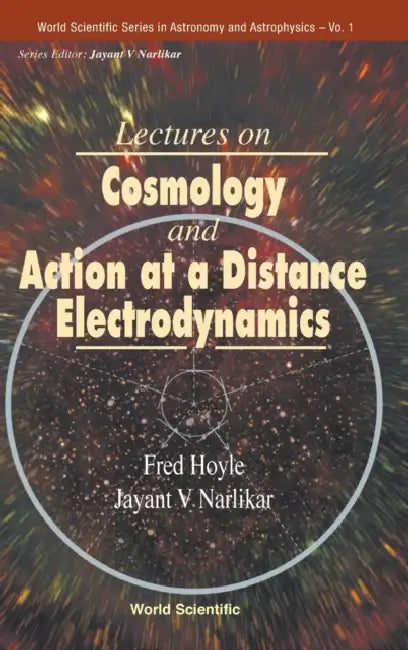 Lectures on Cosmology and Action-At-A-Distance Electrodynamics by Fred Hoyle, Jayant V. Narlikar