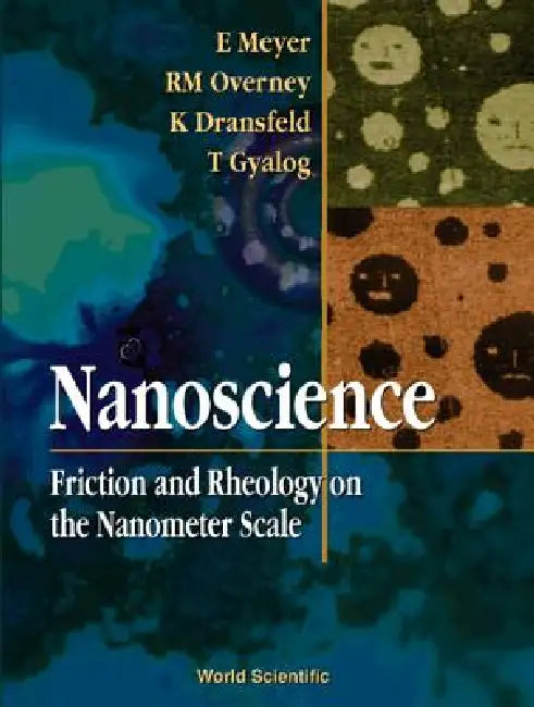 Nanoscience: Friction and Rheology on the Nanometer Scale by Ernst Meyer, Tibor Gyalog, Rene M. Overney