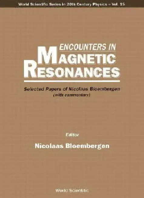 Encounters in Magnetic Resonances (V15) by Bloembergen N