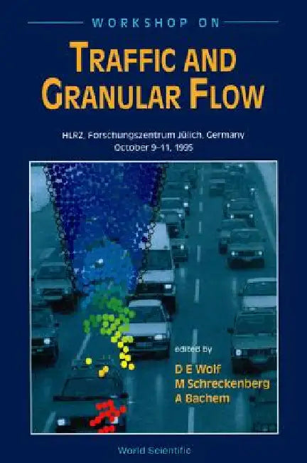 Traffic & Granular Flow by M. E. Wolf Schreckenberg A. Bachem